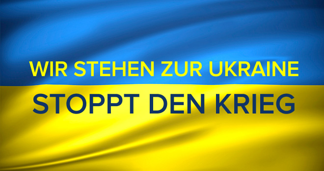 WIR STEHEN ZUR UKRAINE! STOPPT DEN KRIEG!