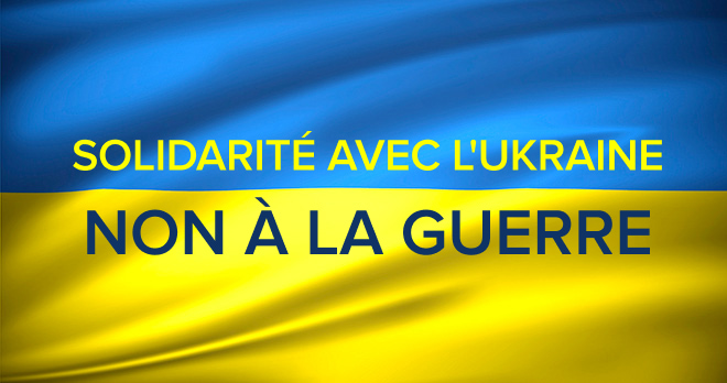 SOLIDARITÉ AVEC L'UKRAINE ! Non à la guerre !