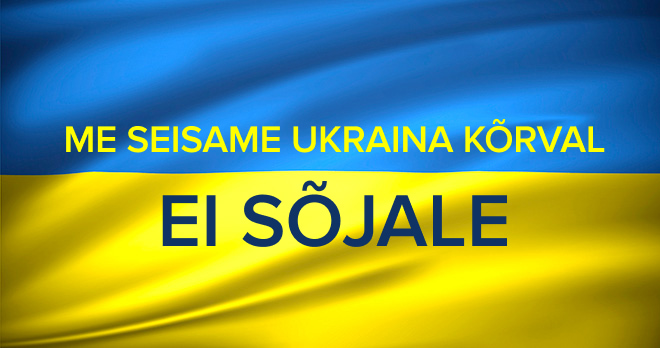 Me seisame Ukraina kõrval! Ei sõjale!