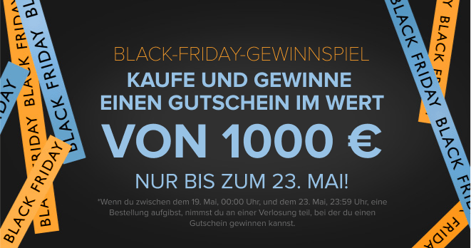 Black-Friday-GEWINNSPIEL: Kaufe und gewinne einen Gutschein im Wert von 1000 € - Nur bis zum 23. Mai! Jetzt kaufen!